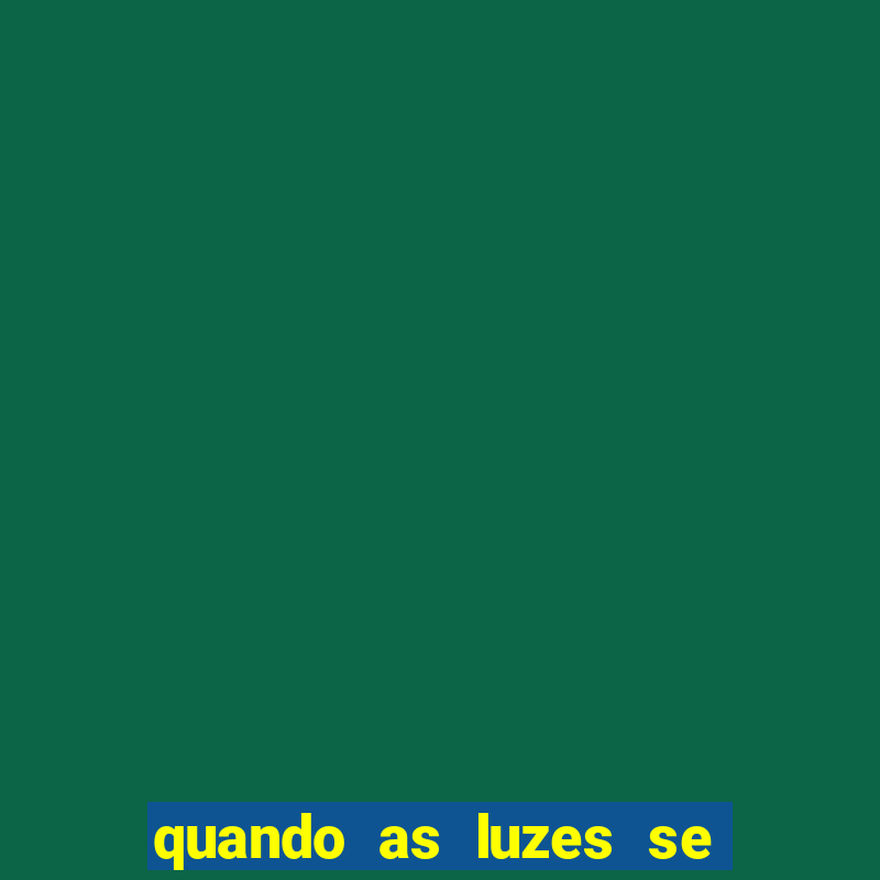 quando as luzes se apagam rede canais